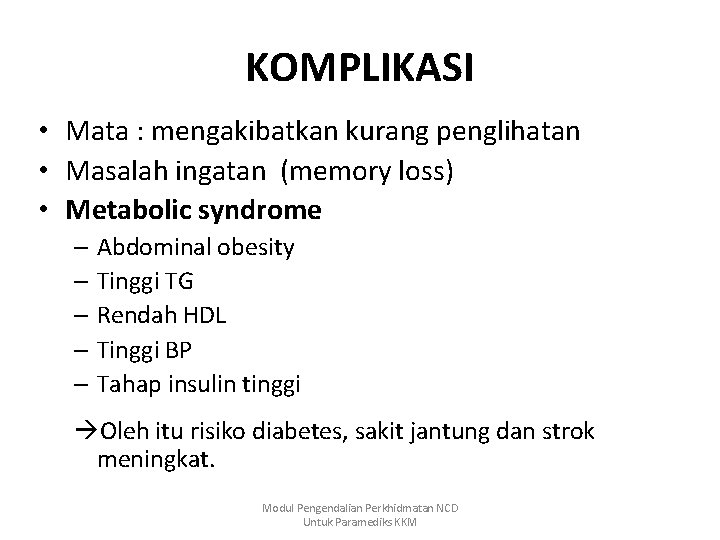 KOMPLIKASI • Mata : mengakibatkan kurang penglihatan • Masalah ingatan (memory loss) • Metabolic