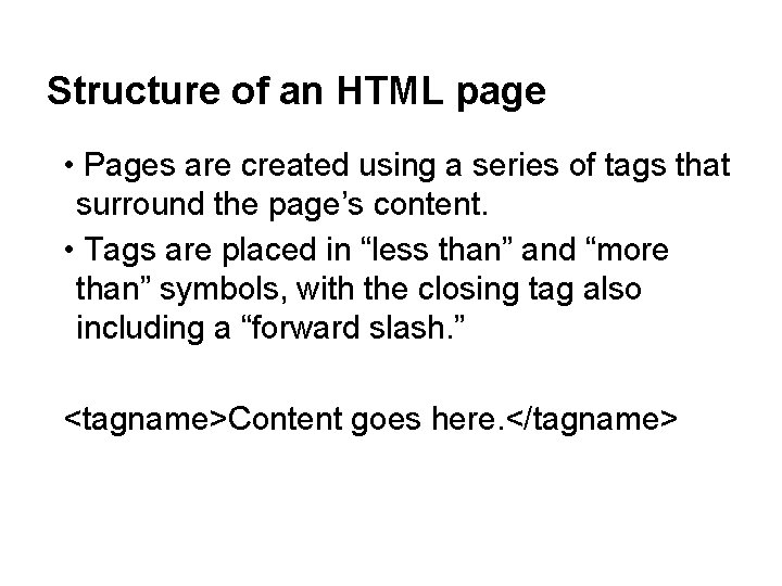 Structure of an HTML page • Pages are created using a series of tags