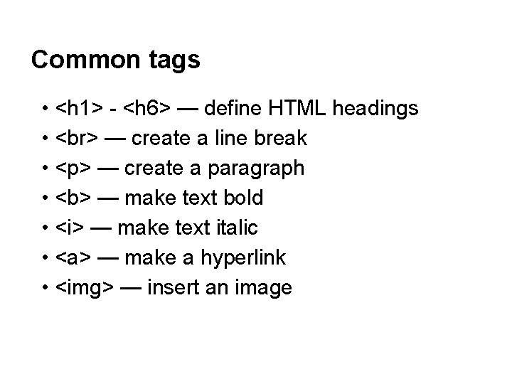 Common tags • <h 1> - <h 6> — define HTML headings • —