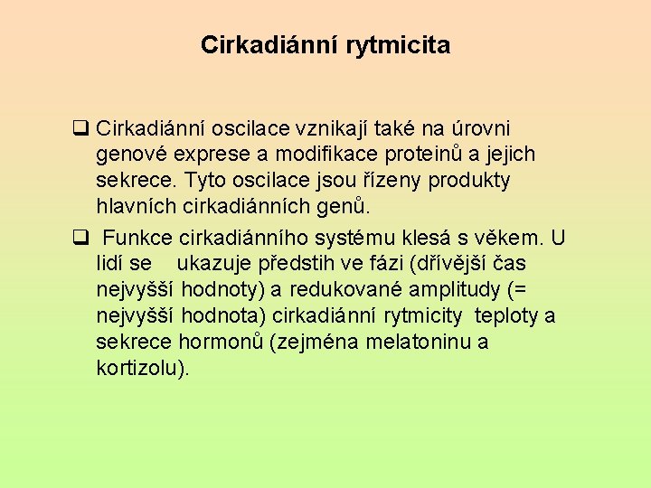 Cirkadiánní rytmicita q Cirkadiánní oscilace vznikají také na úrovni genové exprese a modifikace proteinů