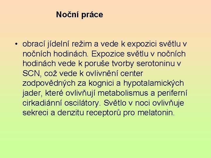 Noční práce • obrací jídelní režim a vede k expozici světlu v nočních hodinách.