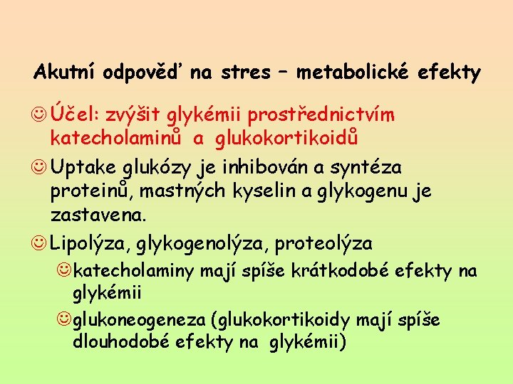 Akutní odpověď na stres – metabolické efekty J Účel: zvýšit glykémii prostřednictvím katecholaminů a