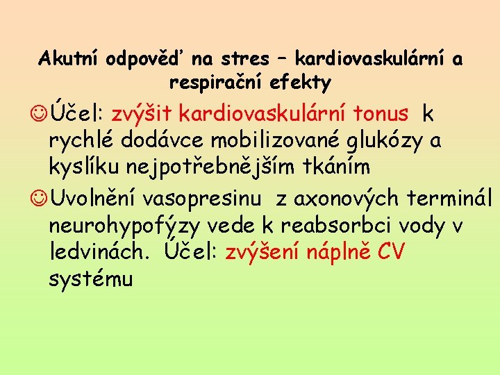 Akutní odpověď na stres – kardiovaskulární a respirační efekty JÚčel: zvýšit kardiovaskulární tonus k