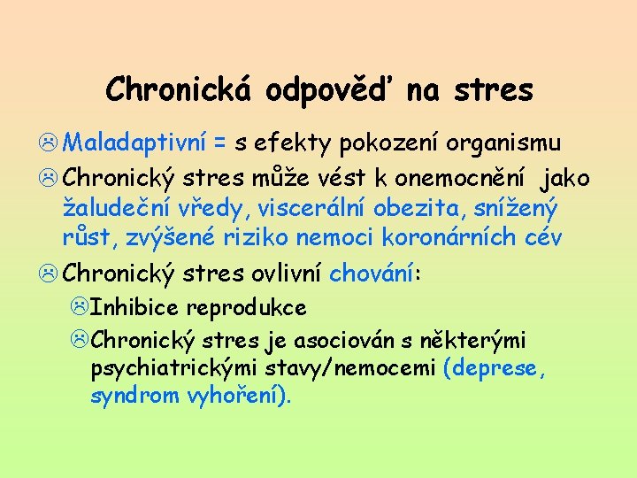 Chronická odpověď na stres L Maladaptivní = s efekty pokození organismu L Chronický stres