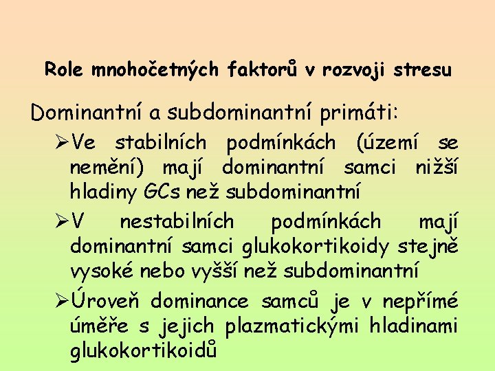 Role mnohočetných faktorů v rozvoji stresu Dominantní a subdominantní primáti: ØVe stabilních podmínkách (území