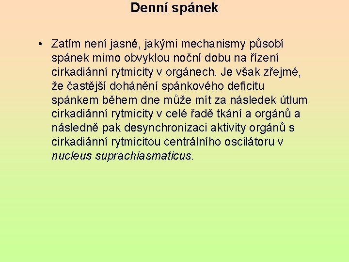 Denní spánek • Zatím není jasné, jakými mechanismy působí spánek mimo obvyklou noční dobu