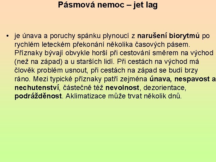 Pásmová nemoc – jet lag • je únava a poruchy spánku plynoucí z narušení