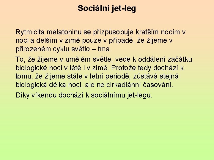 Sociální jet-leg Rytmicita melatoninu se přizpůsobuje kratším nocím v noci a delším v zimě