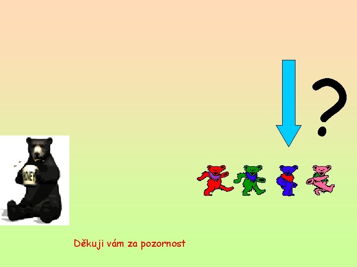 ? Děkuji vám za pozornost 