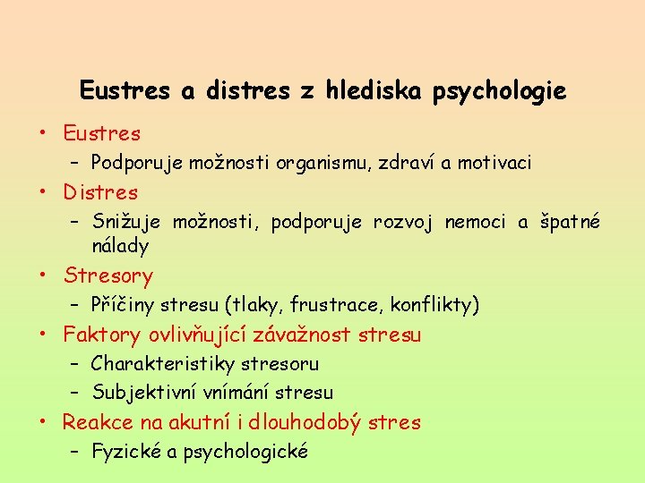 Eustres a distres z hlediska psychologie • Eustres – Podporuje možnosti organismu, zdraví a