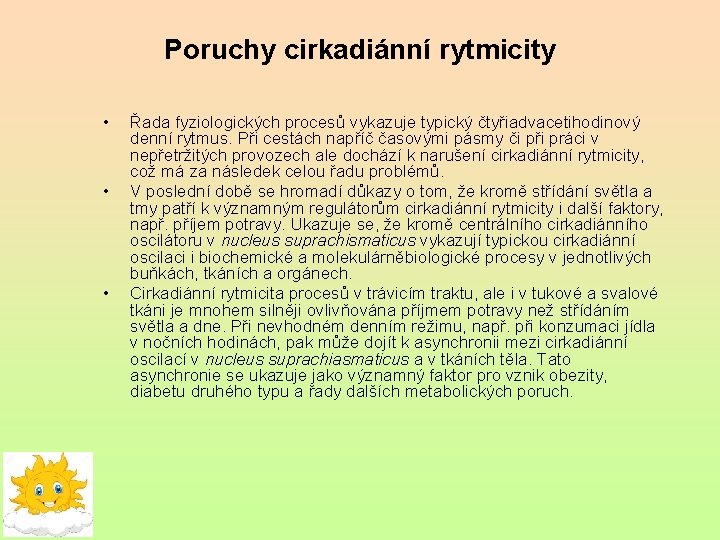 Poruchy cirkadiánní rytmicity • • • Řada fyziologických procesů vykazuje typický čtyřiadvacetihodinový denní rytmus.