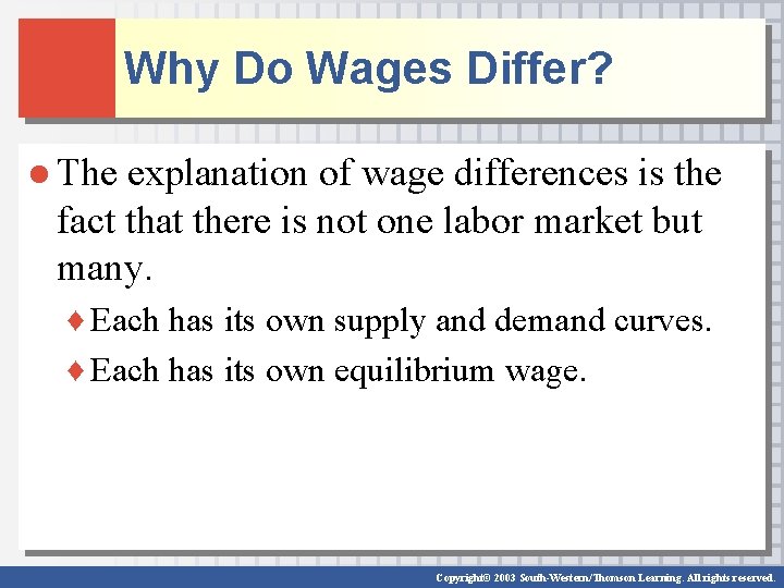 Why Do Wages Differ? ● The explanation of wage differences is the fact that