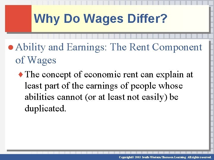 Why Do Wages Differ? ● Ability and Earnings: The Rent Component of Wages ♦