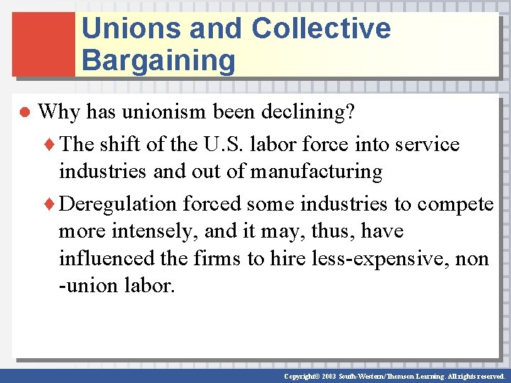 Unions and Collective Bargaining ● Why has unionism been declining? ♦ The shift of