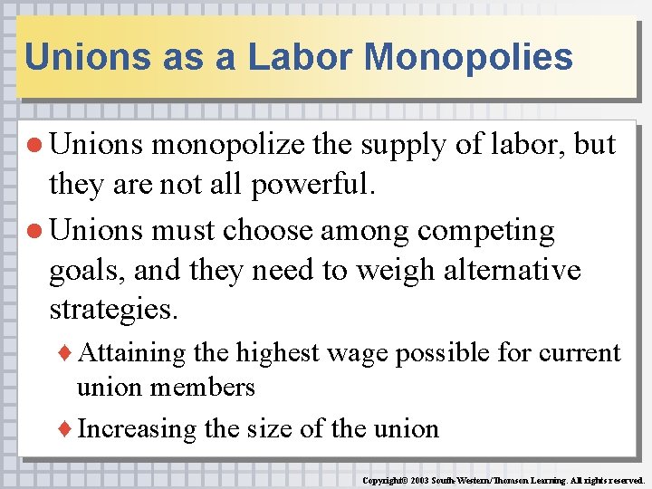 Unions as a Labor Monopolies ● Unions monopolize the supply of labor, but they