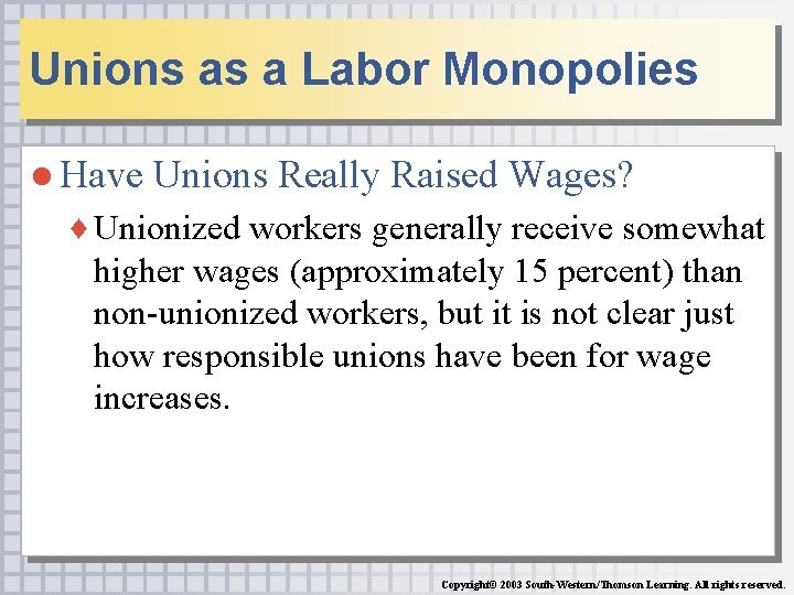 Unions as a Labor Monopolies ● Have Unions Really Raised Wages? ♦ Unionized workers