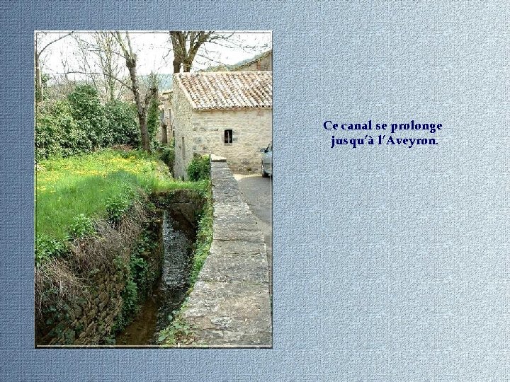 Ce canal se prolonge jusqu’à l’Aveyron. 