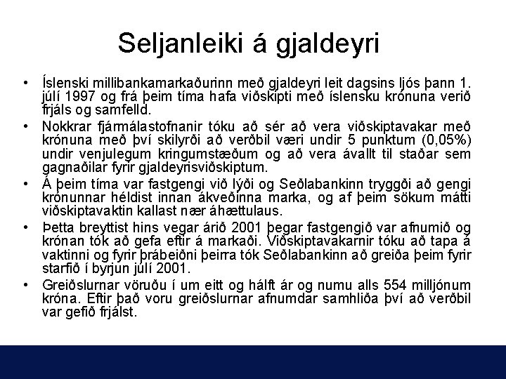 Seljanleiki á gjaldeyri • Íslenski millibankamarkaðurinn með gjaldeyri leit dagsins ljós þann 1. júlí