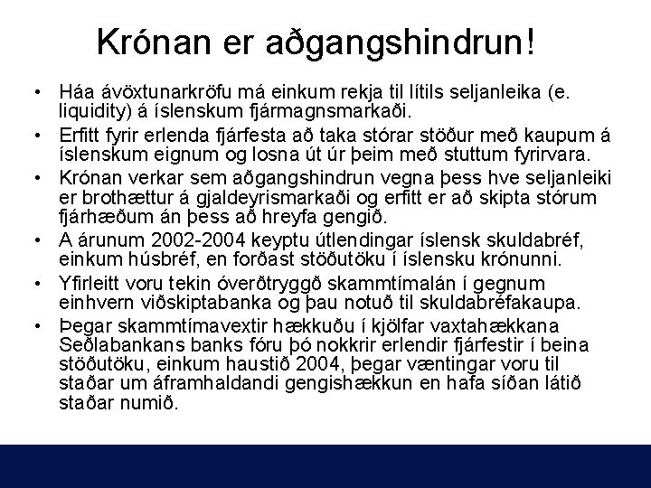 Krónan er aðgangshindrun! • Háa ávöxtunarkröfu má einkum rekja til lítils seljanleika (e. liquidity)