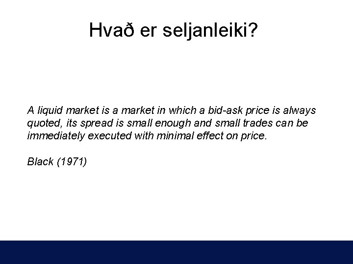 Hvað er seljanleiki? A liquid market is a market in which a bid-ask price