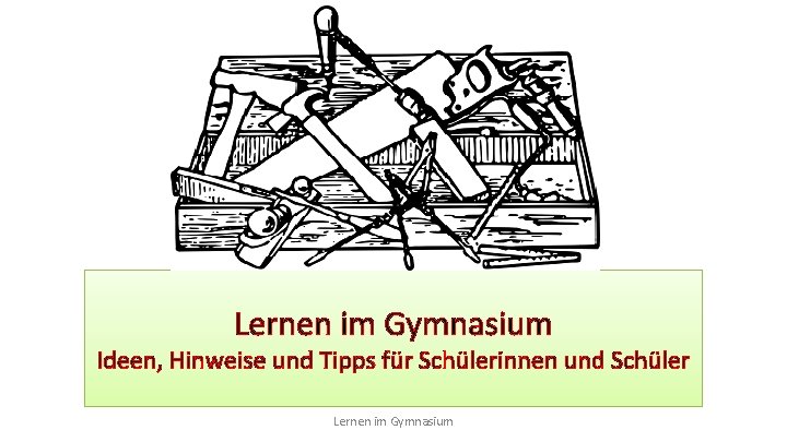 Lernen im Gymnasium Ideen, Hinweise und Tipps für Schülerinnen und Schüler Lernen im Gymnasium