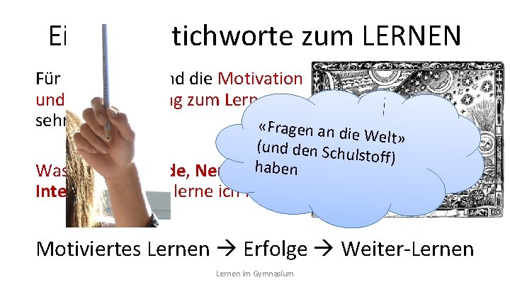 Ein paar Stichworte zum LERNEN Für das Gehirn sind die Motivation und die Einstellung