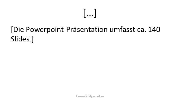 […] [Die Powerpoint-Präsentation umfasst ca. 140 Slides. ] Lernen im Gymnasium 
