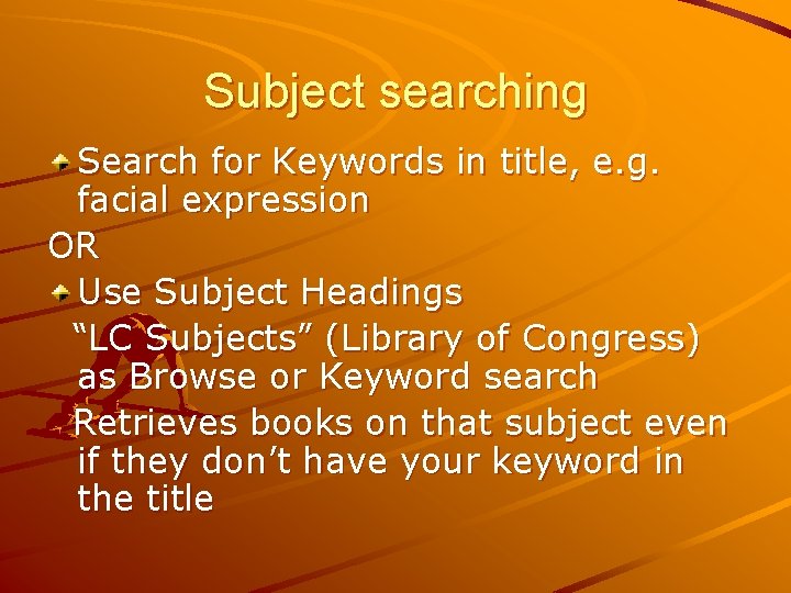 Subject searching Search for Keywords in title, e. g. facial expression OR Use Subject