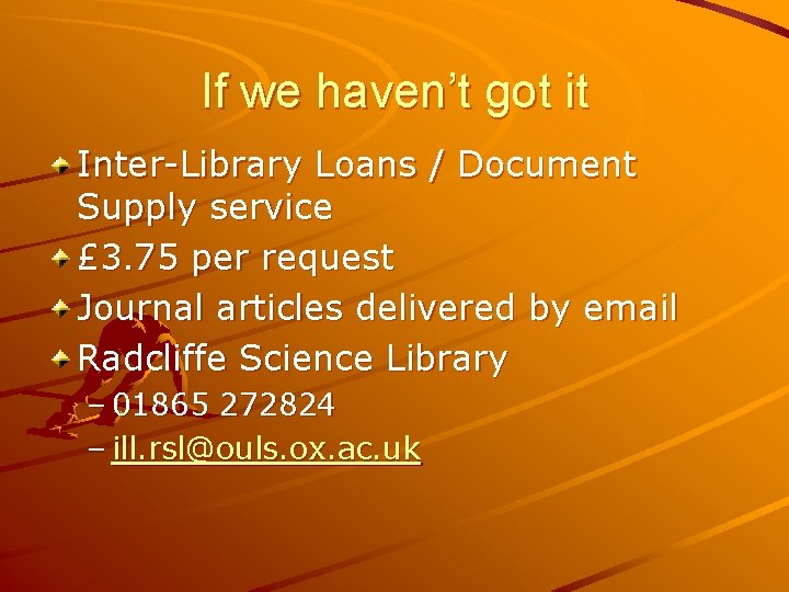 If we haven’t got it Inter-Library Loans / Document Supply service £ 3. 75