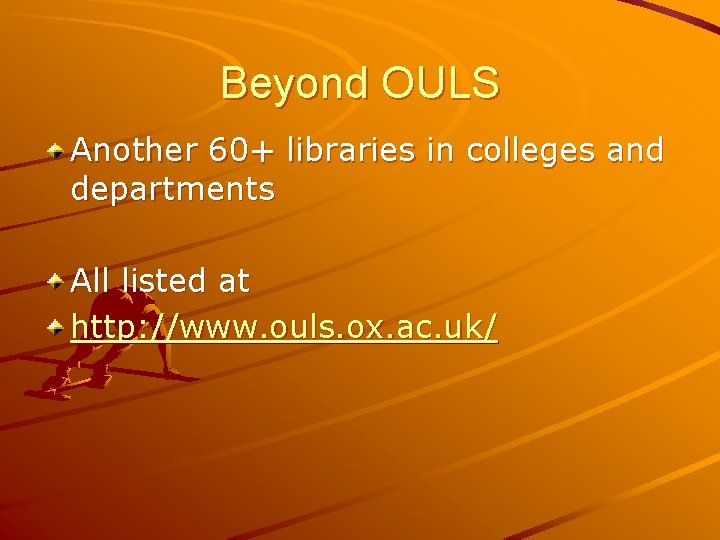 Beyond OULS Another 60+ libraries in colleges and departments All listed at http: //www.