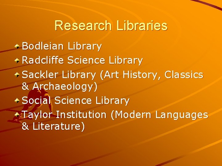 Research Libraries Bodleian Library Radcliffe Science Library Sackler Library (Art History, Classics & Archaeology)