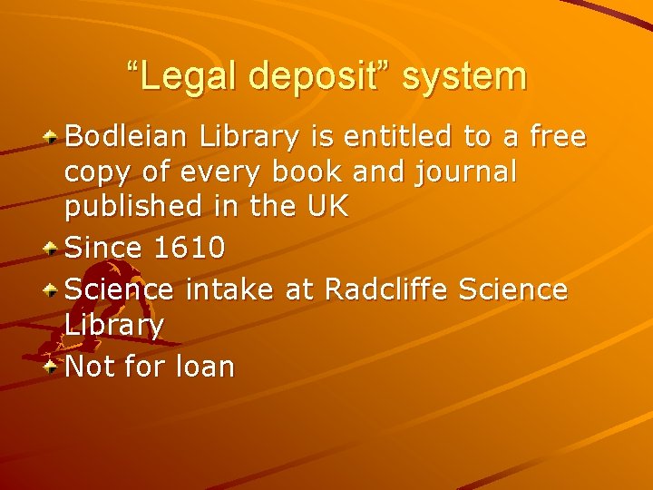 “Legal deposit” system Bodleian Library is entitled to a free copy of every book