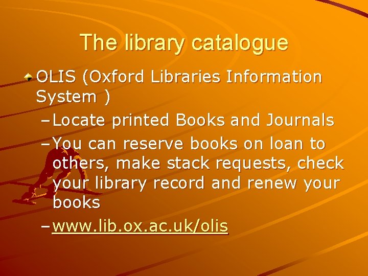 The library catalogue OLIS (Oxford Libraries Information System ) – Locate printed Books and