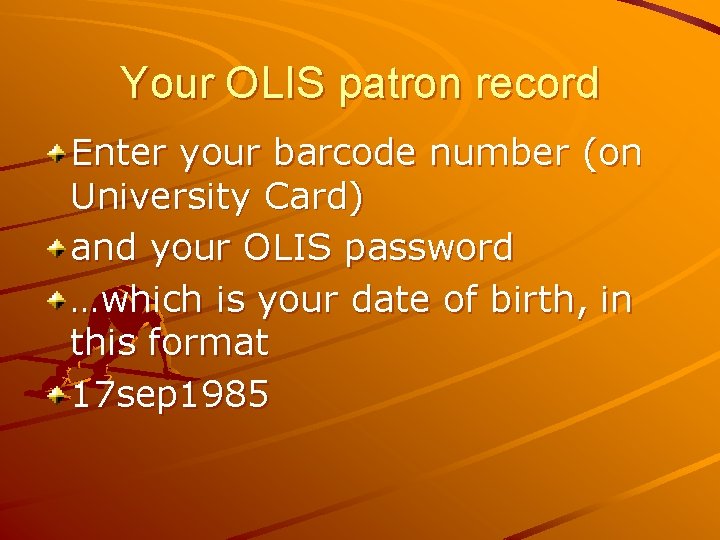 Your OLIS patron record Enter your barcode number (on University Card) and your OLIS
