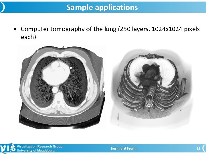 Sample applications • Computer tomography of the lung (250 layers, 1024 x 1024 pixels
