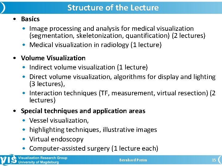 Structure of the Lecture • Basics • Image processing and analysis for medical visualization
