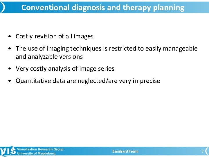 Conventional diagnosis and therapy planning • Costly revision of all images • The use