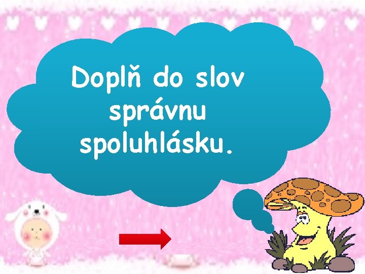 Doplň do slov správnu spoluhlásku. 