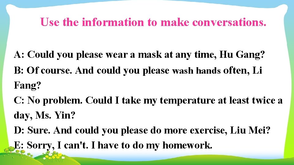 Use the information to make conversations. A: Could you please wear a mask at
