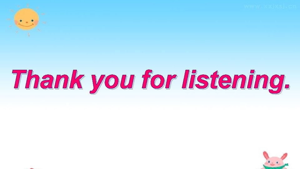 Thank you for listening. 