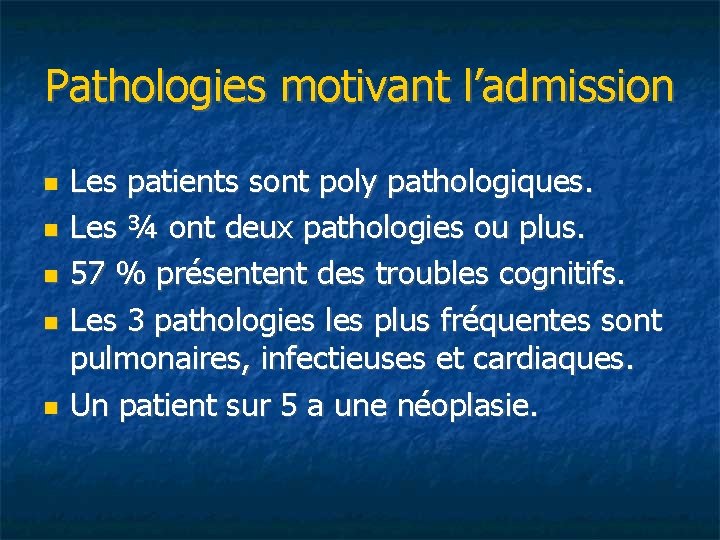Pathologies motivant l’admission Les patients sont poly pathologiques. Les ¾ ont deux pathologies ou