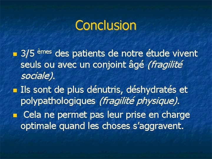 Conclusion 3/5 èmes des patients de notre étude vivent seuls ou avec un conjoint