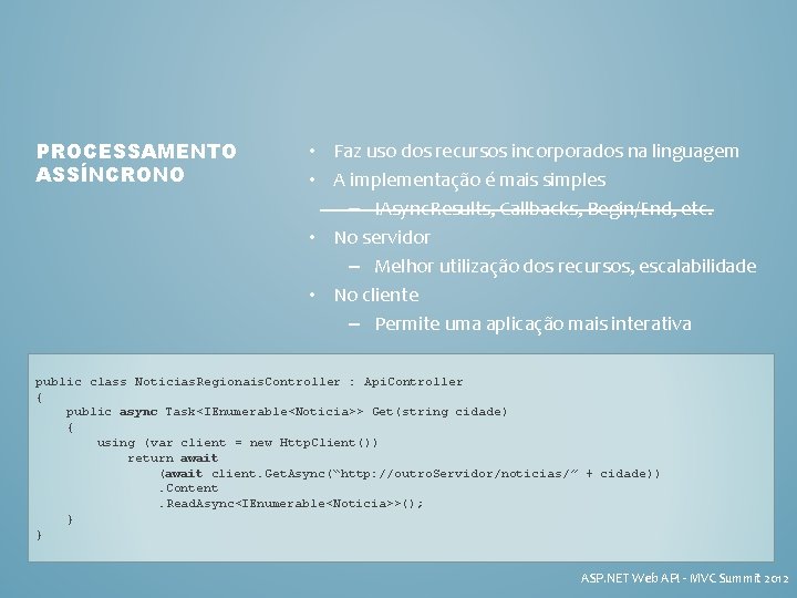 PROCESSAMENTO ASSÍNCRONO • Faz uso dos recursos incorporados na linguagem • A implementação é