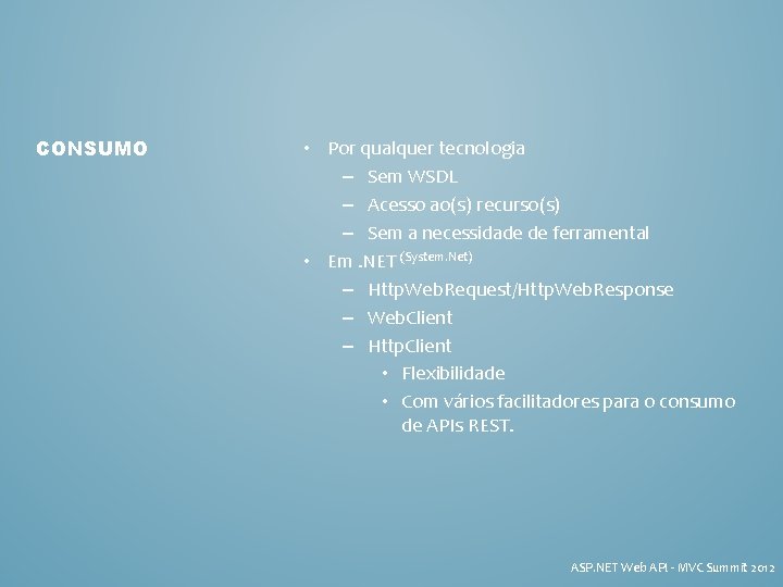 CONSUMO • Por qualquer tecnologia – Sem WSDL – Acesso ao(s) recurso(s) – Sem
