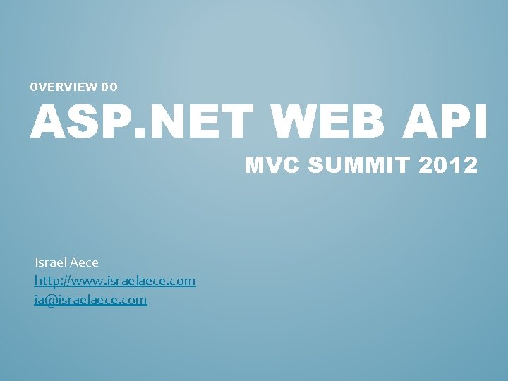 OVERVIEW DO ASP. NET WEB API MVC SUMMIT 2012 Israel Aece http: //www. israelaece.