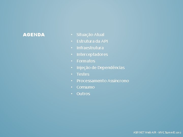 AGENDA • • • Situação Atual Estrutura da API Infraestrutura Interceptadores Formatos Injeção de