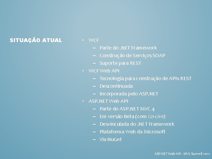 SITUAÇÃO ATUAL • WCF – Parte do. NET Framework – Construção de Serviços SOAP