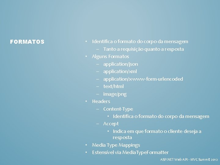 FORMATOS • Identifica o formato do corpo da mensagem – Tanto a requisição quanto