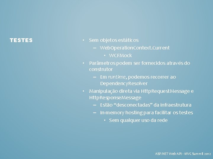 TESTES • Sem objetos estáticos – Web. Operation. Context. Current • WCFMock • Parâmetros