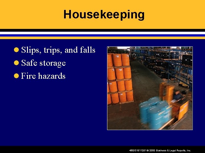 Housekeeping l Slips, trips, and falls l Safe storage l Fire hazards 4/00/31511251 ©